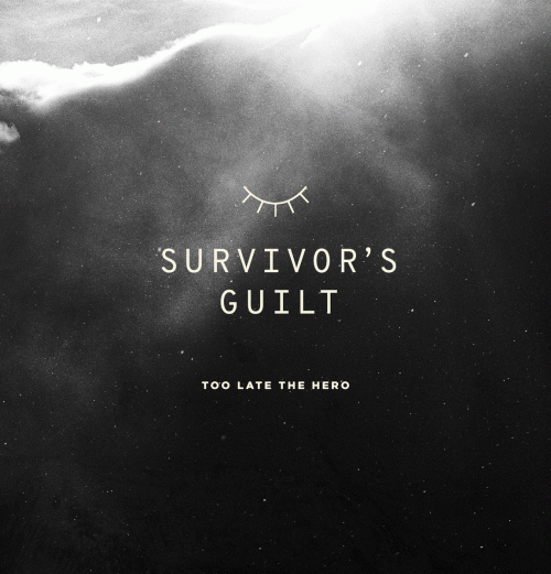 Too Late The Hero : Survivor's Guilt